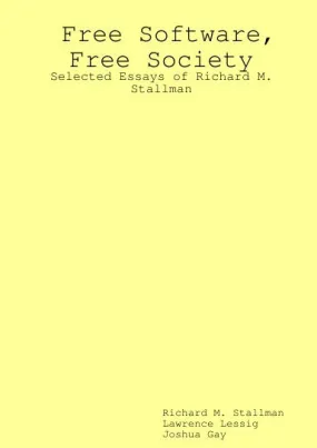 Free Software, Free Society: Selected Essays of Richard M. Stallman